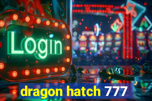 dragon hatch 777